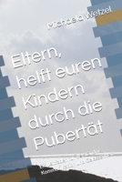 Eltern, helft euren Kindern durch die Pubertät: Ein Leitfaden für Verständnis, Kommunikation und Gelassenheit (German Edition) B0DQCXDLW9 Book Cover