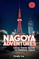 Nagoya Adventures: Local Travel Guide to Nagoya, Japan (Japan Travel Guide) B0F2ZP3X1R Book Cover