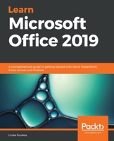 Learn Microsoft Office 2019: A comprehensive guide to getting started with Word, PowerPoint, Excel, Access, and Outlook 1839217251 Book Cover