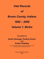 Vital Records of Brown County, Indiana: Volume 1: 1882-2000 Birth 1425941451 Book Cover