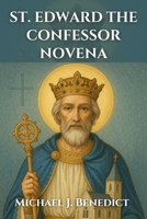 ST. EDWARD THE CONFESSOR NOVENA: A 9-day powerful devotional prayer to the Patron Saint of England B0FR8CWCB7 Book Cover