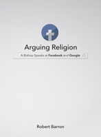 Arguing Religion: A Bishop Speaks at Facebook and Google 1943243379 Book Cover