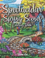 Spectacular Spring Scenes Coloring Book: An Adult Coloring Book Including Beautiful Spring Scenes, Cute Farm Animals and Relaxing Countryside Landscapes B093MQP1TF Book Cover
