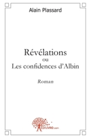Révélations ou les confidences d'Albin: Roman (French Edition) 2812146206 Book Cover