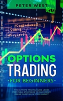 Options Trading for Beginners: The Ultimate Trading Guide. Learn Profitable Strategies to Make Money Online Investing in Stock Market. 1802711309 Book Cover