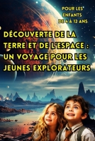 Découverte de la Terre et de l'Espace: Un Voyage Pour les Jeunes Explorateurs (Pour les Enfants de 4 à 12 ans).: Révélant les Secrets de Notre Planète B0CPWBP993 Book Cover