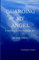Guarding My Angel - Book Two: A Soul's Journey Through Life 1545425566 Book Cover