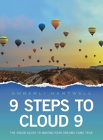 9 Steps to Cloud 9: The inside guide to making your dreams come true 1982287489 Book Cover
