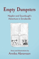 Empty Dumpsters: Napkin and Sourdough's Adventure in Smokeville 1088255507 Book Cover