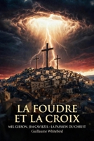 La Foudre et la Croix: Mel Gibson, Jim Caviezel : La Passion du Christ (French Edition) B0GWVDXQF7 Book Cover