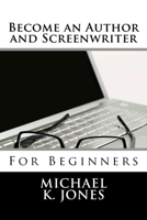 Become a Author and Screenwriter: For Beginners 1979418969 Book Cover