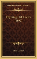 Rhyming Oak Leaves (1892) 0548569916 Book Cover