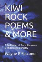 Kiwi Rock Poems & More: A Collection of Rock, Romance & Philosophical Poetry 1091525811 Book Cover