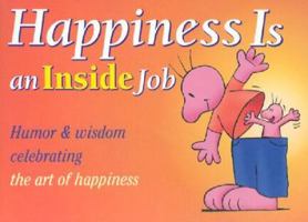 Happiness Is an Inside Job: Humor and Wisdom for Living and Loving Life 1568383851 Book Cover