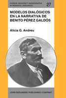 Modelos Dialogicos En LA Narrativa De Benito Perez Galdos (Purdue University Monographs in Romance Languages) 1556190573 Book Cover