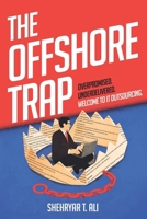 The Offshore Trap: Overpromised. Underdelivered. Welcome to IT Outsourcing. B0FCVS5LY8 Book Cover