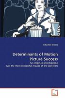 Determinants of Motion Picture Success: An empirical investigation over the most successful movies of the last years 3639266307 Book Cover