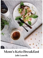 Mom's Keto Breakfast: Quick and easy Keto breakfasts for busy moms 100897823X Book Cover