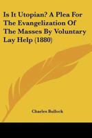 Is It Utopian? A Plea For The Evangelization Of The Masses By Voluntary Lay Help 1166921212 Book Cover