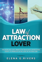 Law of Attraction Lover: This Book Includes: Manifestation Secrets Demystified, Script to Manifest & The Love of Attraction 1800950632 Book Cover