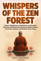Whispers of the Zen Forest: Master Mindfulness, Meditation, and Positive Thinking with Short Zen Stories to Relieve Stress, Overcome Anxiety, and Achieve Inner Peace—in Just 5 Minutes a Day B0FK395D7M Book Cover