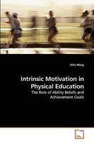 Intrinsic Motivation in Physical Education: The Role of Ability Beliefs and Achievement Goals 3639086341 Book Cover