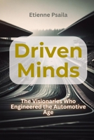 Driven Minds: The Visionaries Who Engineered the Automotive Age 991862549X Book Cover