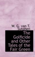 The Golficide And Other Tales Of The Fair Green 0548401551 Book Cover