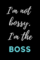 I'M NOT BOSSY...I'M THE BOSS: OFFICE FUNNY GAG JOURNAL: 120 Lined Pages 6x9 inches; Best Office Gift for Coworkers, Colleagues, Subordinates, Boss; ... Christmas, New Year, Thank You and more... 1676150927 Book Cover