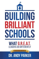 Building Brilliant Schools: What G.R.E.A.T. Leaders Do Differently 173630478X Book Cover