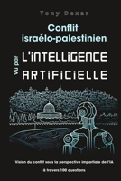 Conflit israélo-palestinien vu par l'intelligence artificielle: Vision du conflit sous la perspective impartiale de l’IA à travers 100 questions (French Edition) B0DFGXCZNY Book Cover