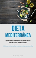 Dieta Mediterránea: Deliciosas recetas rápidas y fáciles para crear y vivir un estilo de vida más saludable (Deliciosas recetas mediterráneas con instrucciones sencillas) 1837874190 Book Cover