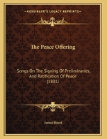 The Peace Offering: Songs On The Signing Of Preliminaries, And Ratification Of Peace 1120913330 Book Cover