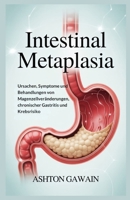 Intestinal Metaplasia: Ursachen, Symptome und Behandlungen von Magenzellveränderungen, chronischer Gastritis und Krebsrisiko B0FVKGGHD9 Book Cover