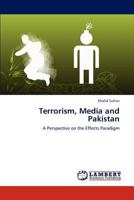 Terrorism, Media and Pakistan: A Perspective on the Effects Paradigm 3847327925 Book Cover
