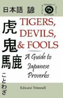 Tigers, Devils, and Fools: A Guide to Japanese Proverbs 0974833029 Book Cover