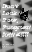 My Fatalist Fantasy: Don't Look Back, Pussycat! Kill! Kill! (The Alix Strange Saga) B0H2H3N8PH Book Cover