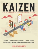 KAIZEN o el secreto de la productividad japonesa: La brillante técnica japonesa para el éxito; Pequeños cambios para grandes resultados (Spanish Edition) B0DPQB1JB2 Book Cover