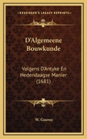 D'Algemeene Bouwkunde: Volgens D'Antyke En Hedendaagse Manier (1681) 1166595269 Book Cover