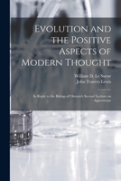 Evolution and the Positive Aspects of Modern Thought [microform]: in Reply to the Bishop of Ontario's Second Lecture on Agnosticism 1014003784 Book Cover
