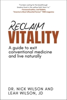 Reclaim Vitality: Exit Traditional Medicine, Live Naturally, and Experience Health Freedom 1510785930 Book Cover