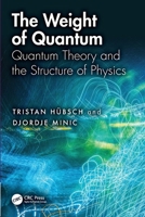 The Weight of Quantum: Quantum Theory and the Structure of Physics 1041191286 Book Cover