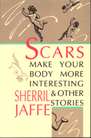 Scars Make Your Body More Interesting and Other Stories 0876857780 Book Cover
