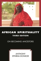 African Spirituality: On Becoming Ancestors 0865435537 Book Cover