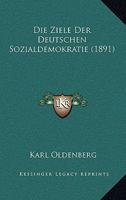 Die Ziele Der Deutschen Sozialdemokratie (1891) 1141607239 Book Cover