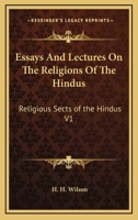 Essays And Lectures On The Religions Of The Hindus: Religious Sects of the Hindus V1 1162948655 Book Cover