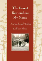 The Desert Remembers My Name: On Family and Writing (Camino Del Sol) 0816526273 Book Cover