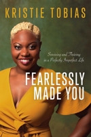 Fearlessly Made You: Surviving and Thriving in a Perfectly Imperfect Life 1950906396 Book Cover