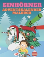 Einhörner Adventskalender Malbuch: Malbuch Mit 24 Einhörner in Weihnachtsstimmung Zum Ausmalen - Adventskalender Buch Und Einhorn Malbuch - Ein Mitmac B08NDVJX3N Book Cover