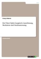 Der Täter-Opfer-Ausgleich. Aussöhnung, Mediation und Strafzumessung (German Edition) 3668922373 Book Cover